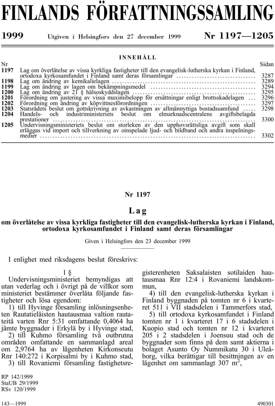 .. 3294 1200 Lag om ändring av 21 hälsoskyddslagen... 3295 1201 Förordning om justering av vissa maximibelopp för ersättningar enligt brottsskadelagen.