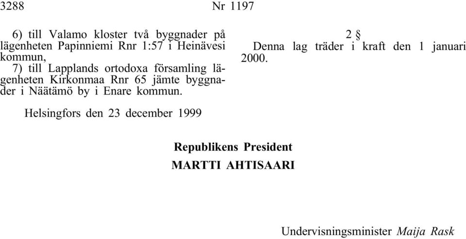 byggnader i Näätämö by i Enare kommun. 2 Denna lag träder i kraft den 1 januari 2000.