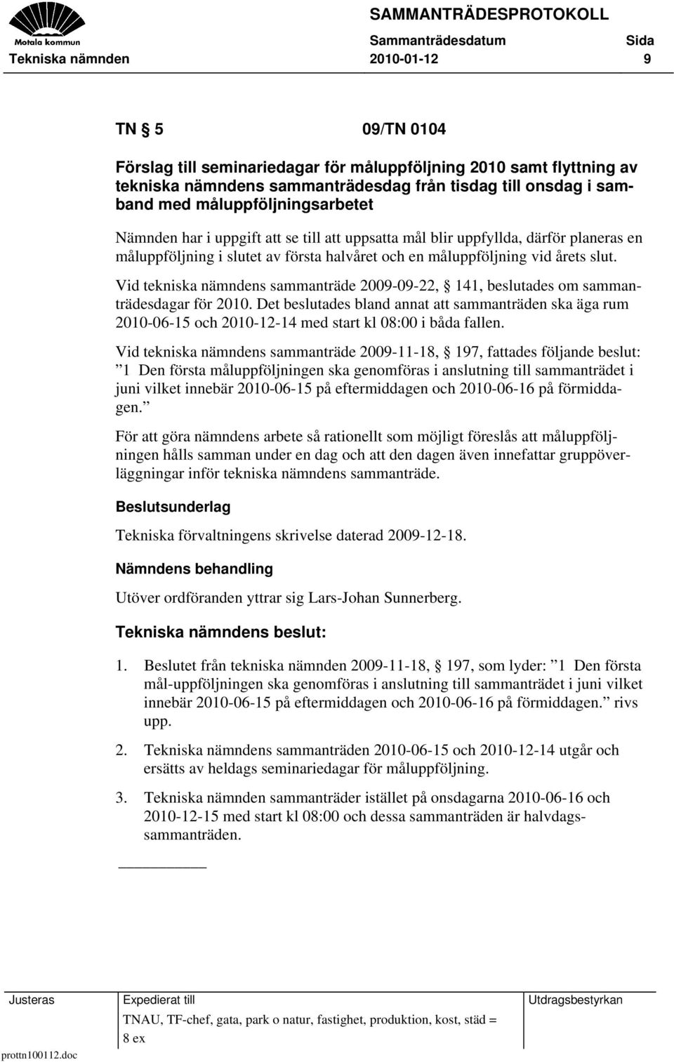 Vid tekniska nämndens sammanträde 2009-09-22, 141, beslutades om sammanträdesdagar för 2010.