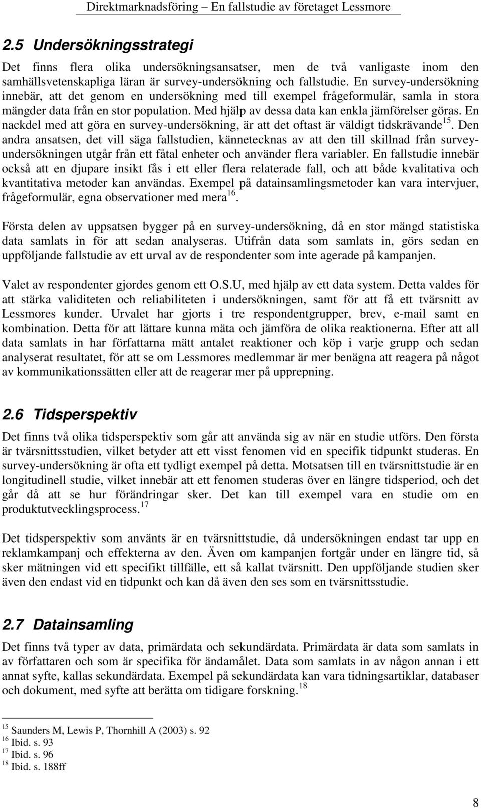 En nackdel med att göra en survey-undersökning, är att det oftast är väldigt tidskrävande 15.