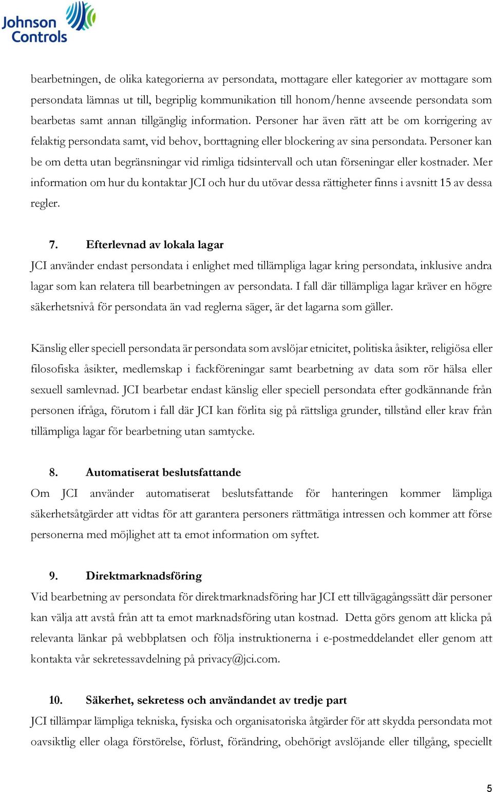 Personer kan be om detta utan begränsningar vid rimliga tidsintervall och utan förseningar eller kostnader.