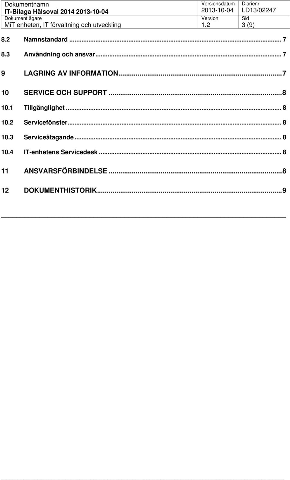 1 Tillgänglighet... 8 10.2 Servicefönster... 8 10.3 Serviceåtagande.