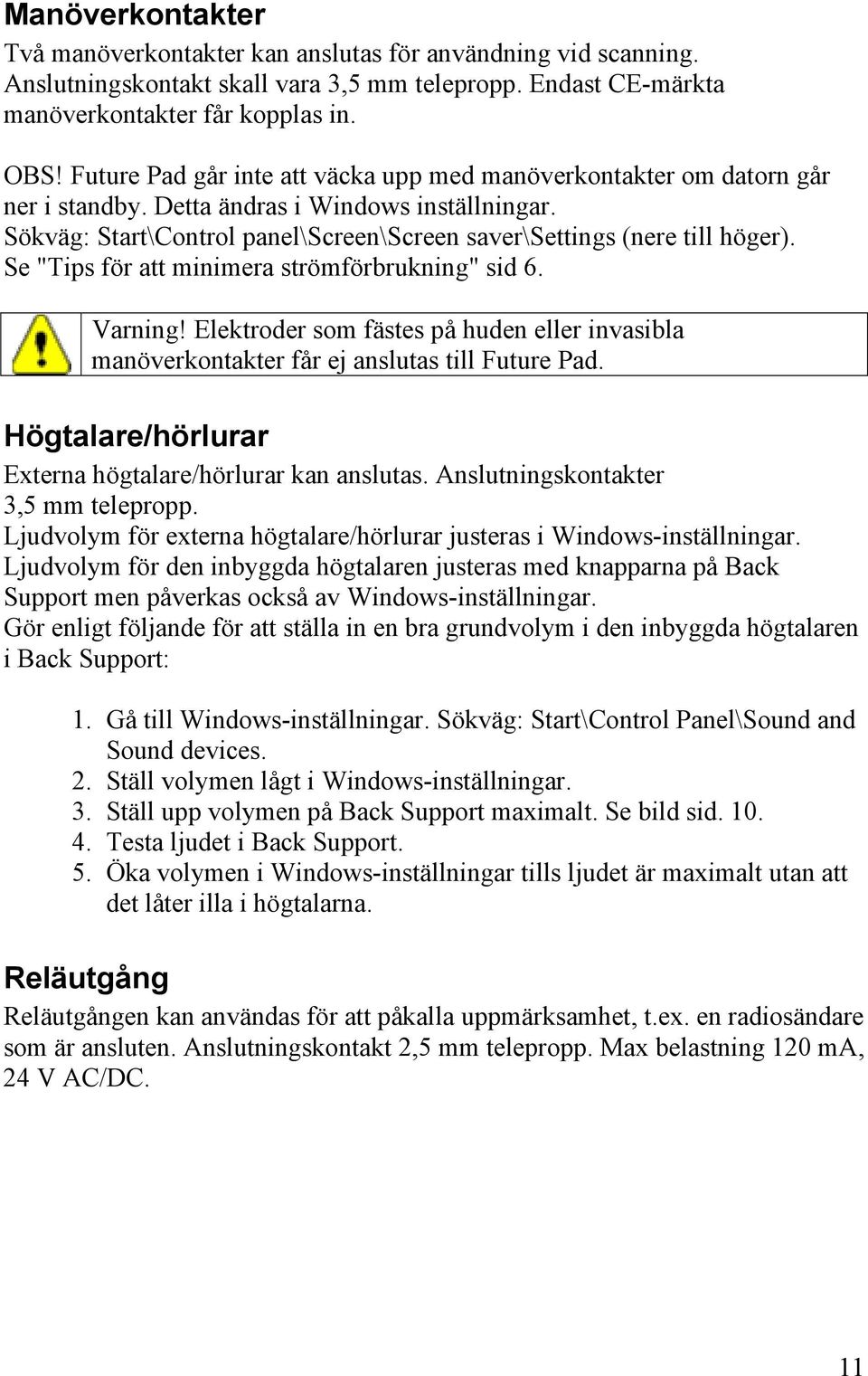 Se "Tips för att minimera strömförbrukning" sid 6. Varning! Elektroder som fästes på huden eller invasibla manöverkontakter får ej anslutas till Future Pad.