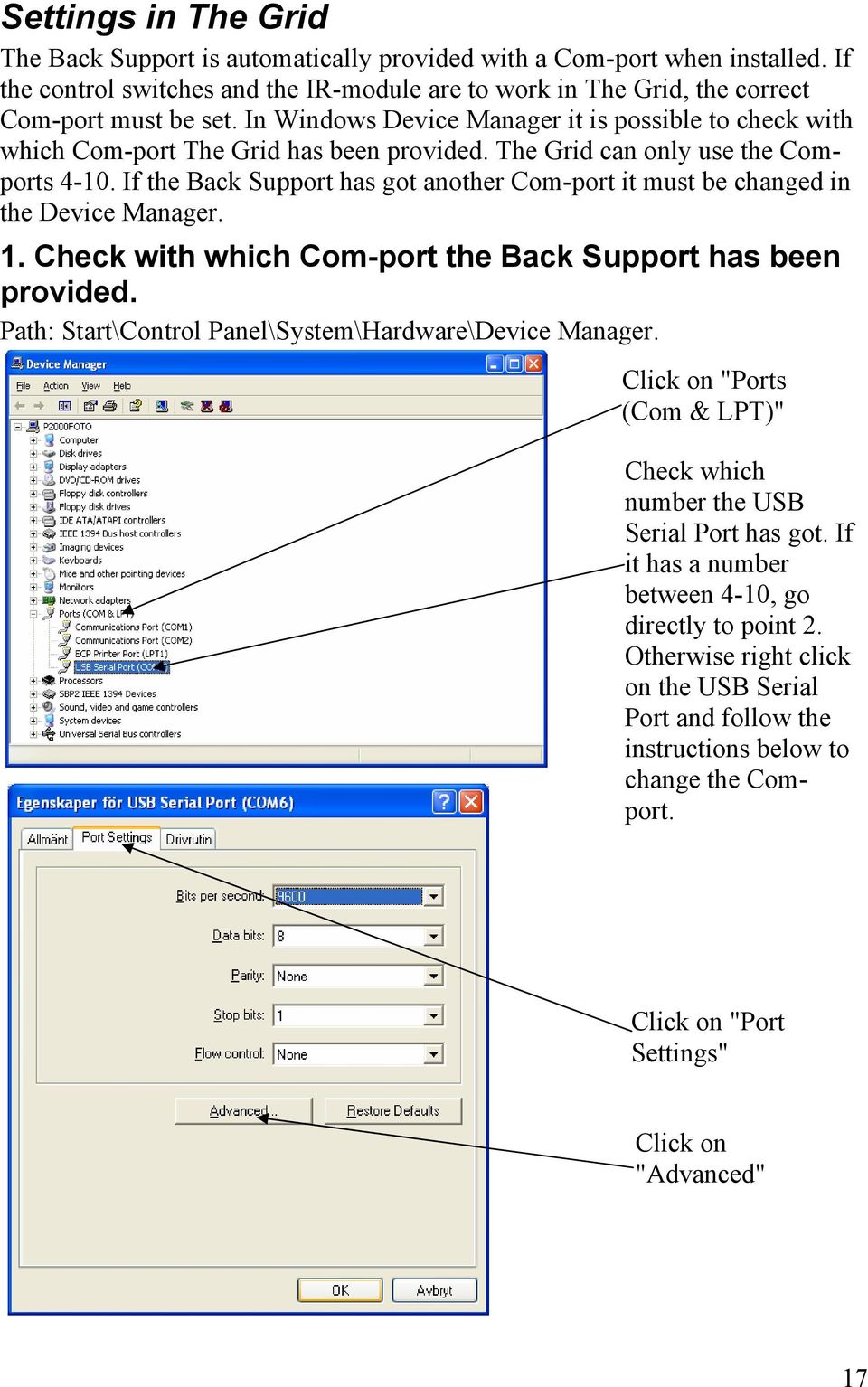 If the Back Support has got another Com-port it must be changed in the Device Manager. 1. Check with which Com-port the Back Support has been provided.