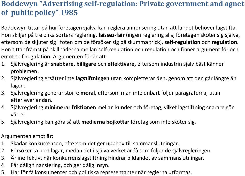 regulation. Hon tittar främst på skillnaderna mellan self-regulation och regulation och finner argument för och emot self-regulation. Argumenten för är att: 1.