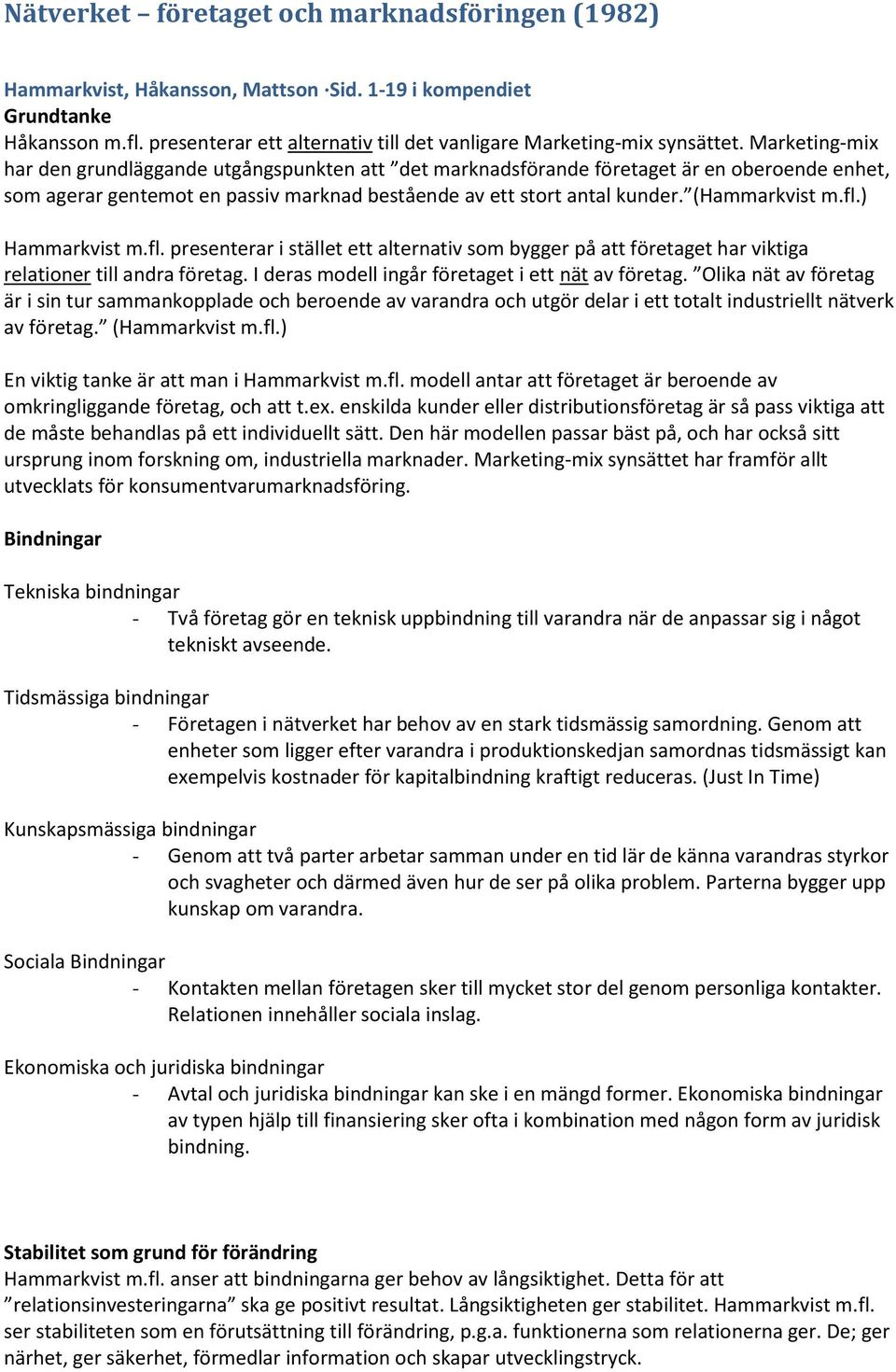 fl.) Hammarkvist m.fl. presenterar i stället ett alternativ som bygger på att företaget har viktiga relationer till andra företag. I deras modell ingår företaget i ett nät av företag.