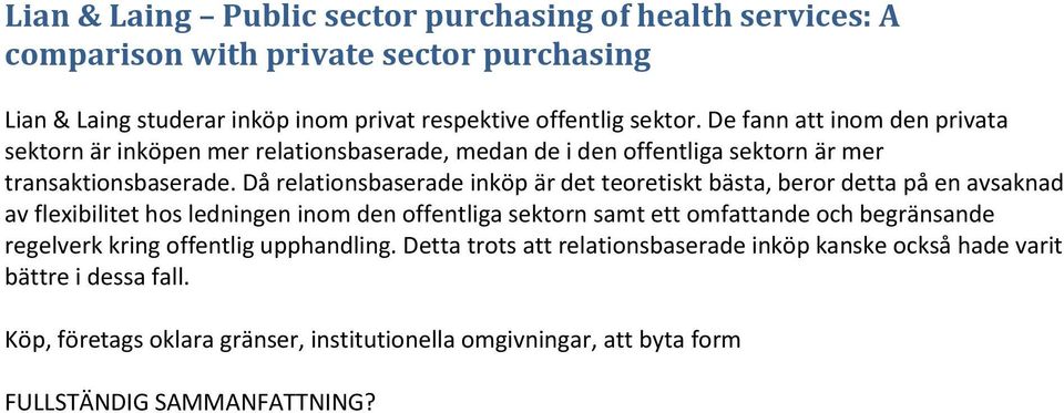 Då relationsbaserade inköp är det teoretiskt bästa, beror detta på en avsaknad av flexibilitet hos ledningen inom den offentliga sektorn samt ett omfattande och begränsande