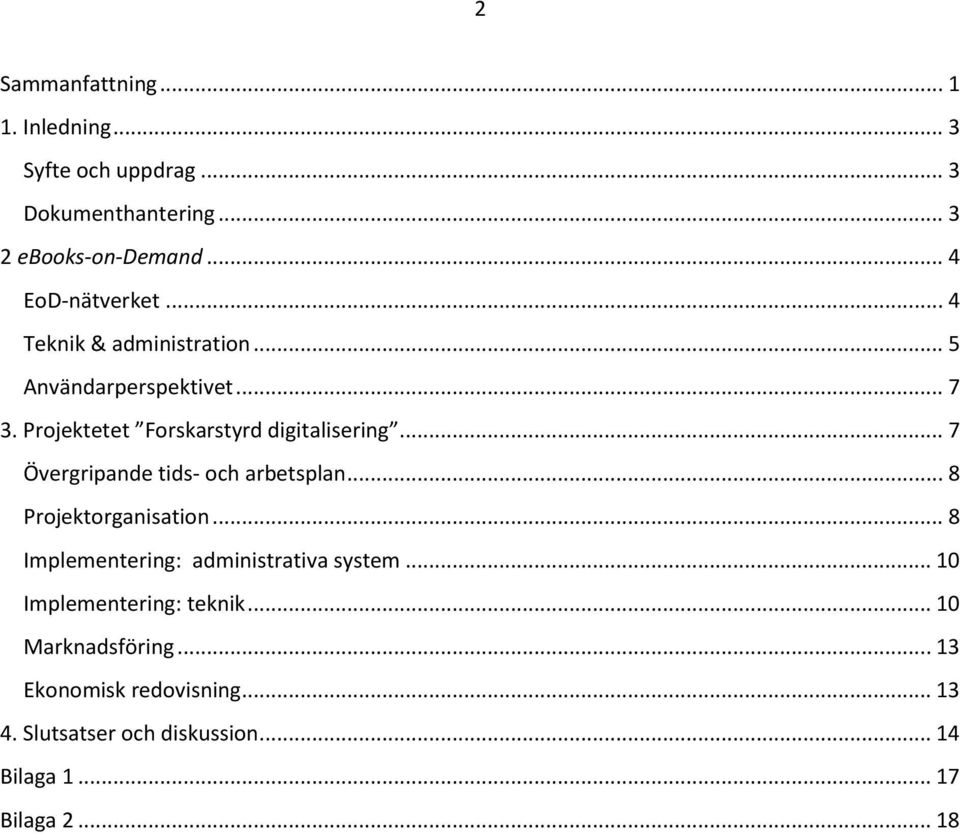 Projektetet Forskarstyrd digitalisering... 7 Övergripande tids- och arbetsplan... 8 Projektorganisation.