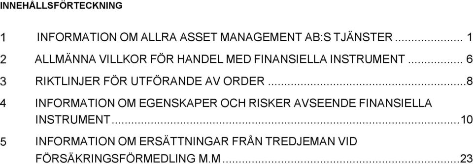 .. 6 RIKTLINJER FÖR UTFÖRANDE AV ORDER.