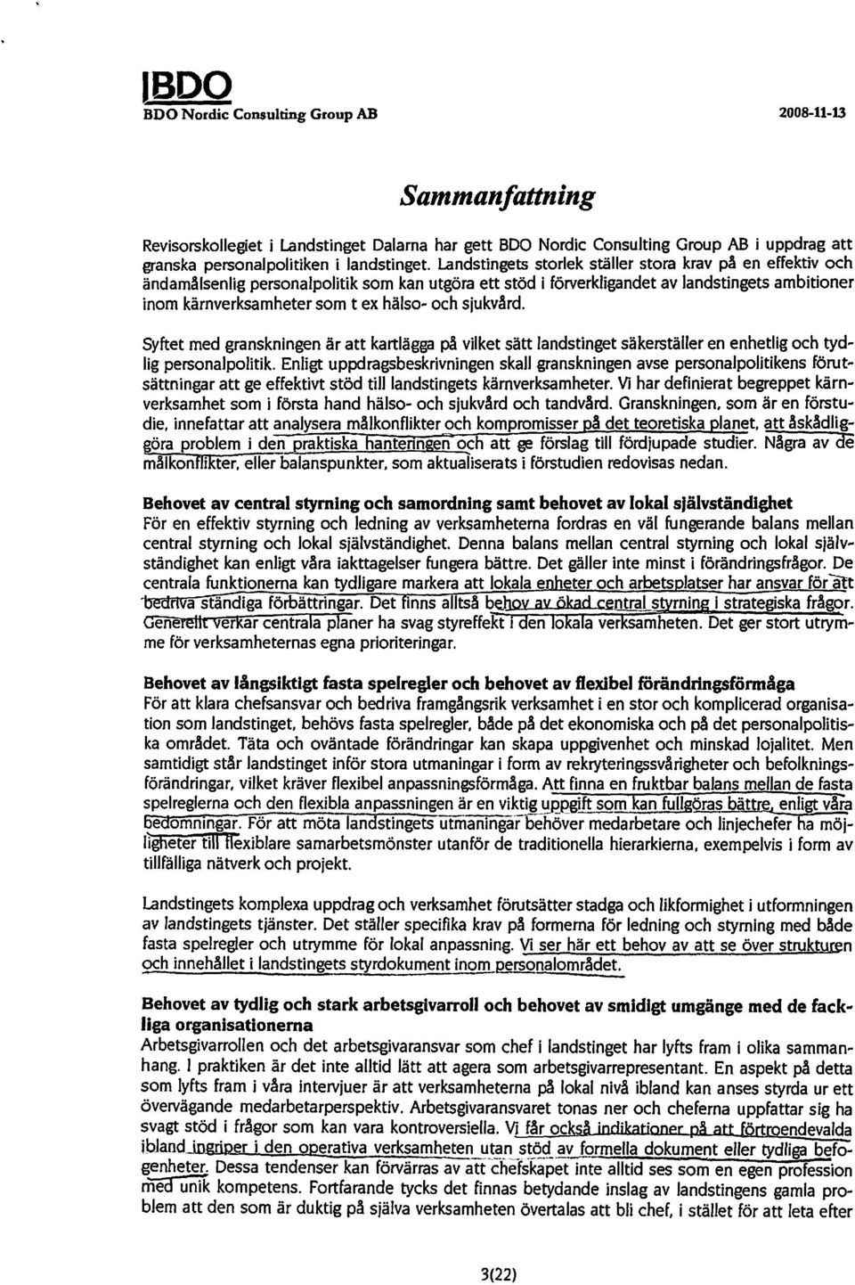 sjukvård. Syftet med granskningen är att kartlägga på vilket sätt landstinget säkerställer en enhetlig och tydlig personalpolitik.