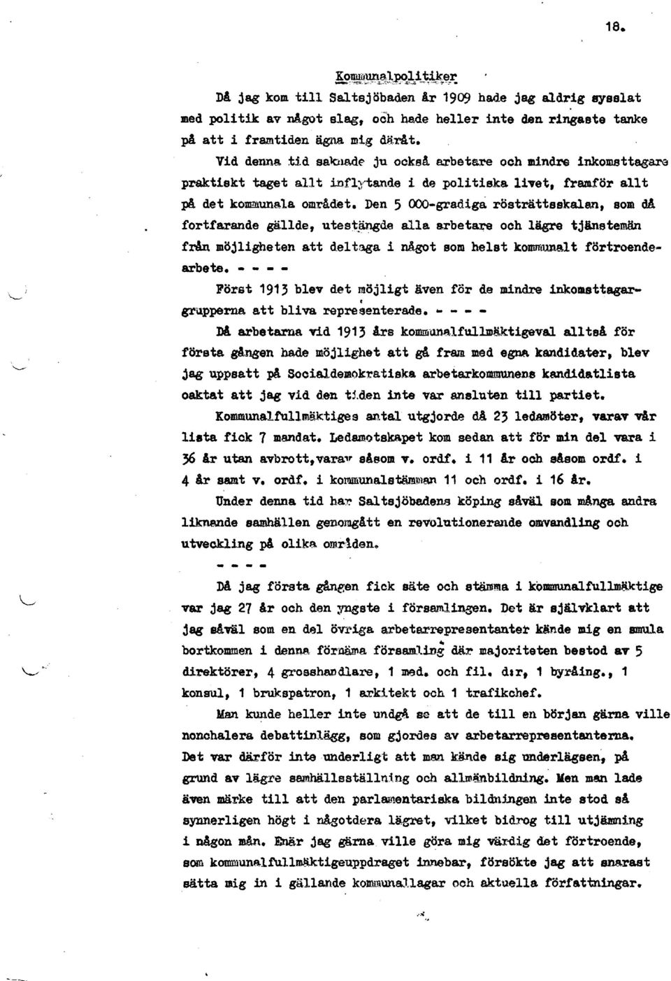 Den 5 OOO-gradigå rösträttsskalan, som da fortfarande gällde, utes:tjingde alla a.rbet~ ooh lägre tjinstemän från möjligheten att deltaga i något som helst komrrro~lt förtroendearbete.