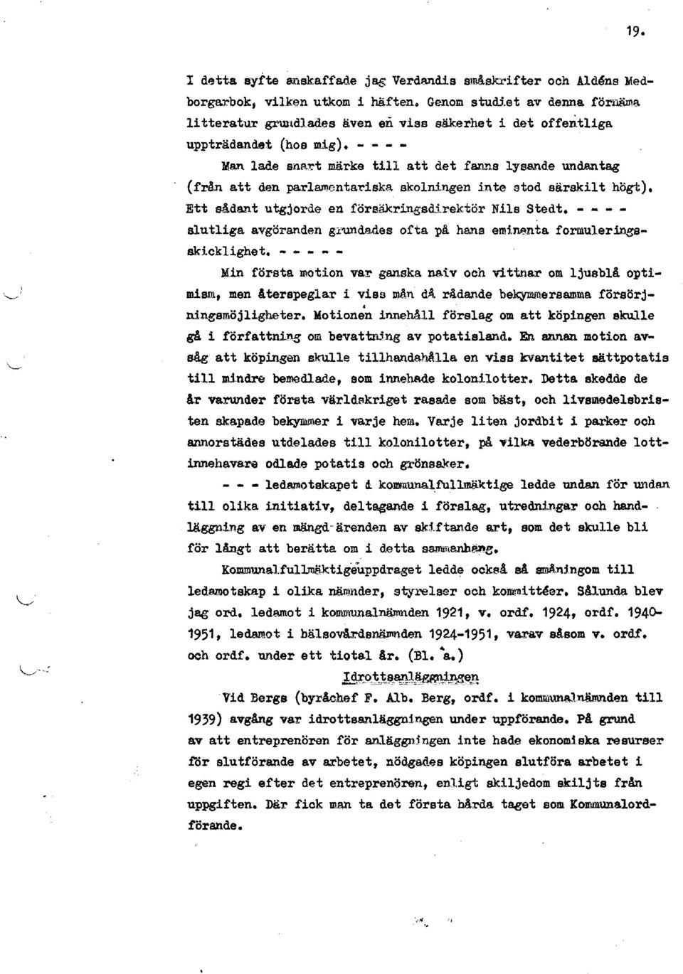 tt det fall"ls lysande undantag (från att den parlamentariska skolningen inte stod särskilt högt). Ett sådant utgjorde en föraäkringsdirektör Nils Stedt.