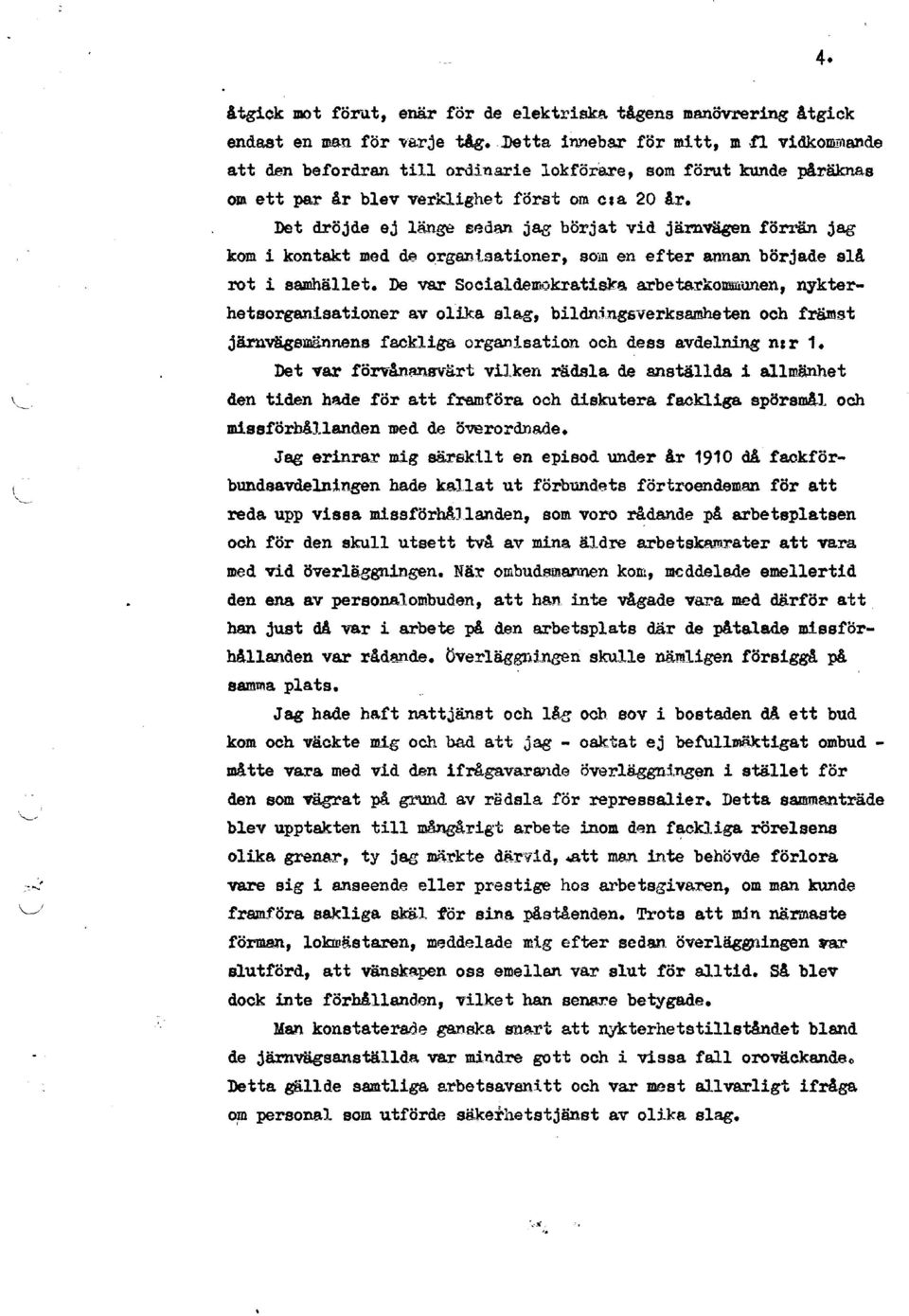 tioner, som en efter annan började slå rot i samhället. De var Socialdemokra.tiska, arbetarkommunen, nykterhetsorganisationer a.v olika. slag, bildni.