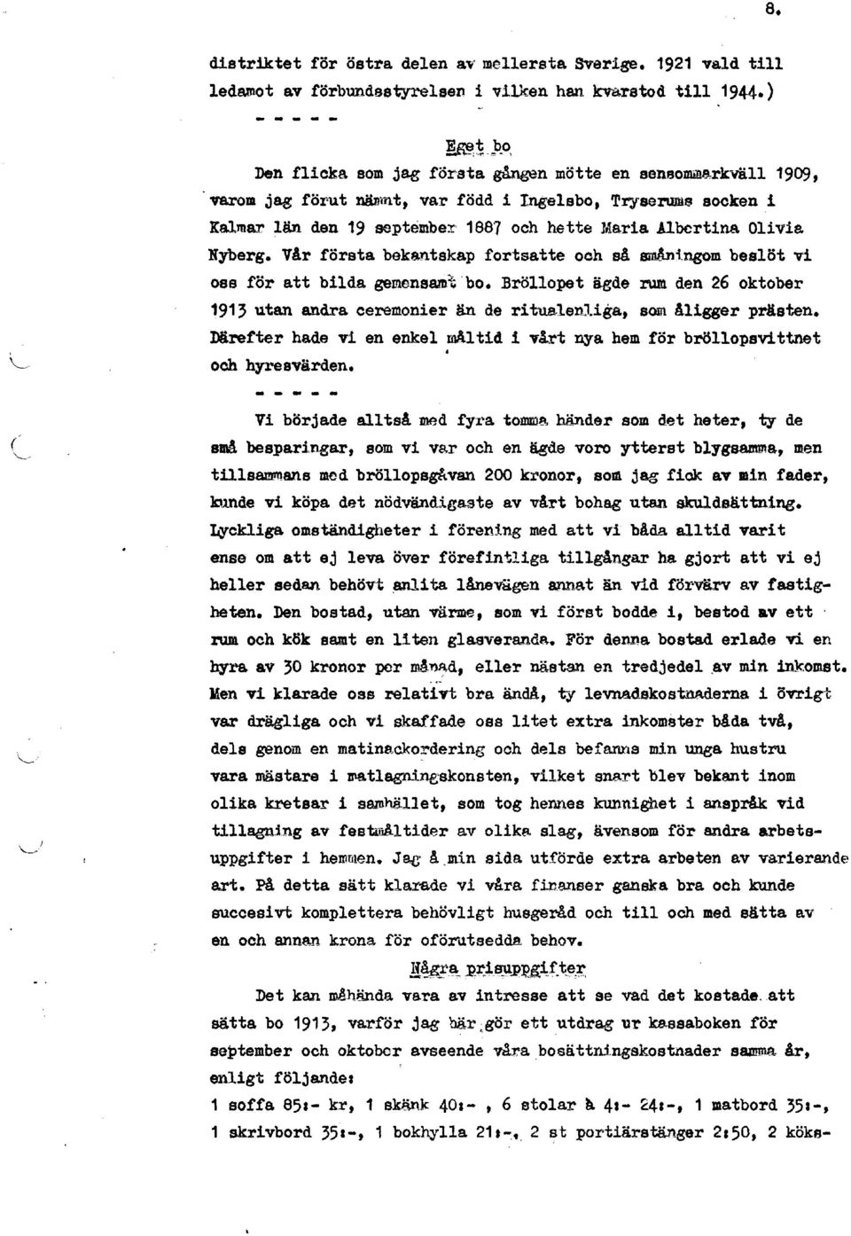 VAr första bekantskap fortsatte ooh så småntngom beslöt vi oss för att bilda gemensamt bo. Bröllopet ägde rum den 26 oktober 1913 utan andra ceremonier än de ritua.lenj.iga, som åligger prästen.