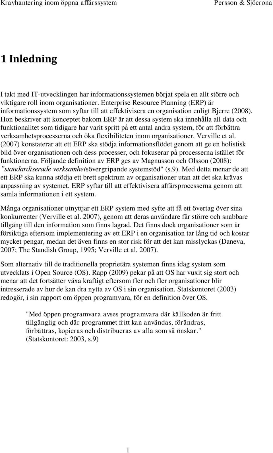 Hon beskriver att konceptet bakom ERP är att dessa system ska innehålla all data och funktionalitet som tidigare har varit spritt på ett antal andra system, för att förbättra verksamhetsprocesserna