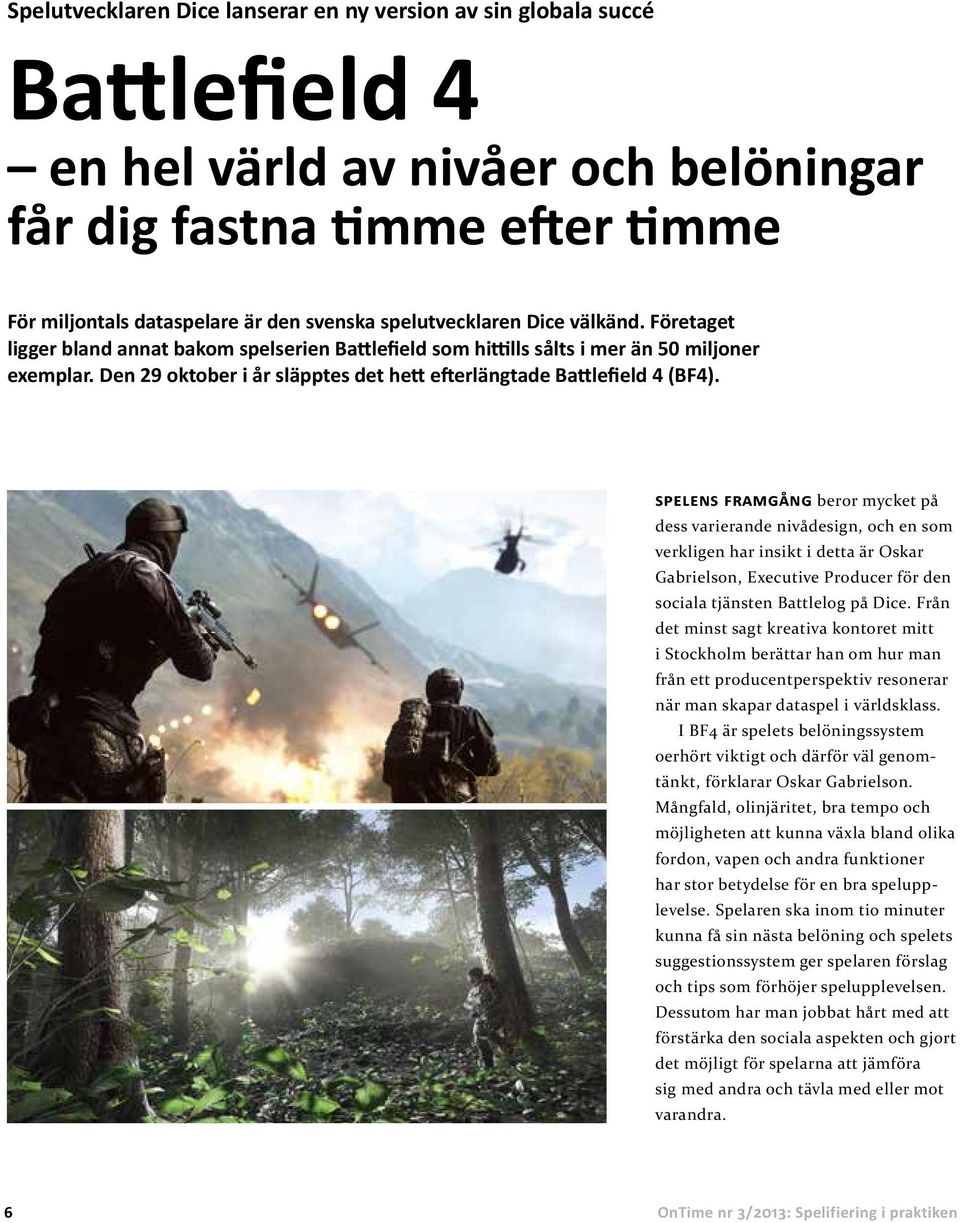 Den 29 oktober i år släpptes det hett efterlängtade Battlefield 4 (BF4).