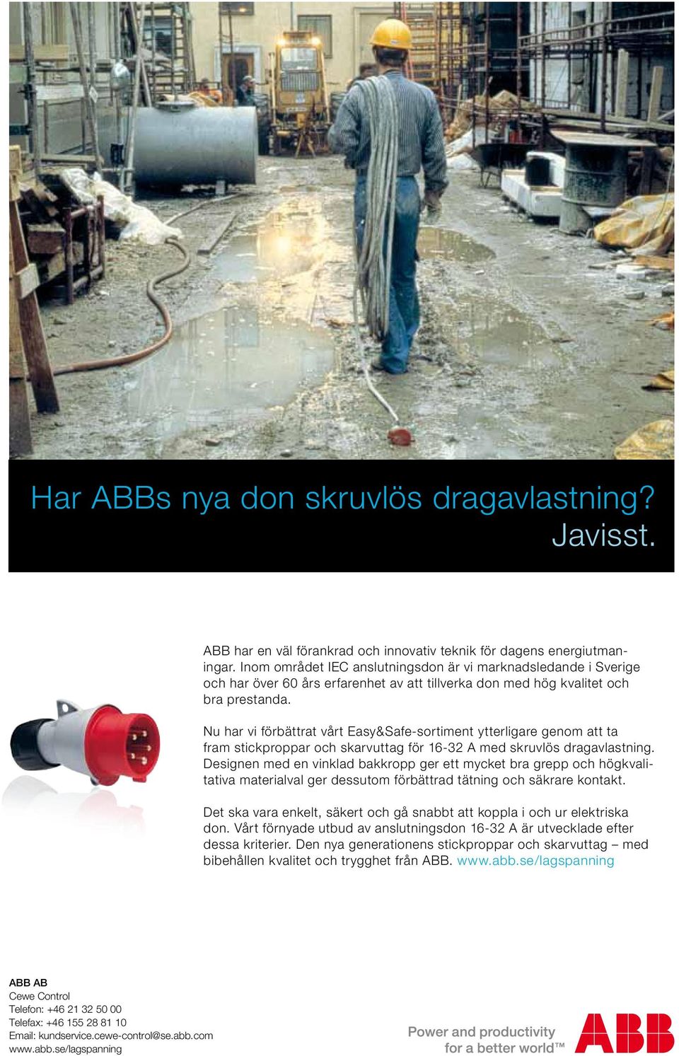 Nu har vi förbättrat vårt Easy&Safe-sortiment ytterligare genom att ta fram stickproppar och skarvuttag för 16-32 A med skruvlös dragavlastning.