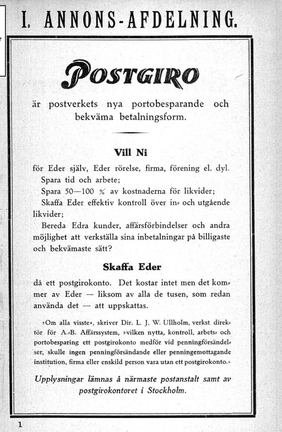 möjlighet att verkställa sina inbetalningar på billigaste. och bekvämaste sätt? J. Skaffa Eder då ett postgirokonto. Det kostar intet men det kom. 'mer av Eder' - liksom av alla de tusen, som.redan.