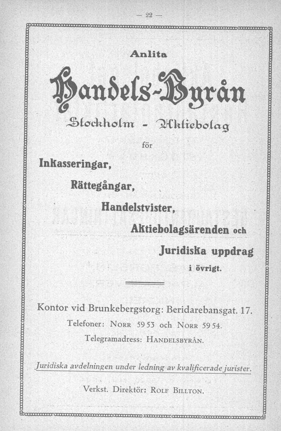 l/telefoner: NORR 5953 och NORR 5954. I' Telegrainadress: Juridiska uppdrag HANDELSBYRÄN., i övrigt. I. Juridiska avdetuin~en under ledning av kvalificeradejuri"er.