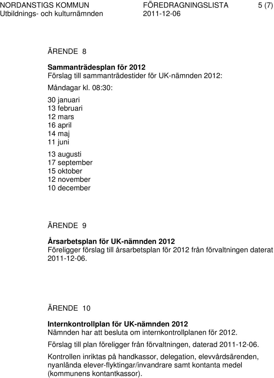 förslag till årsarbetsplan för 2012 från förvaltningen daterat 2011-12-06.