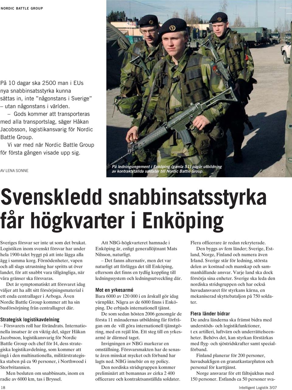 AV LENA SONNE På ledningsregement i Enköping (gamla S1) pågår utbildning av kontraktställda soldater till Nordic Battle Group.