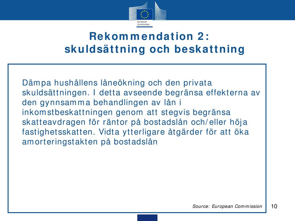 I detta avseende begränsa effekterna av den gynnsamma behandlingen av lån i inkomstbeskattningen