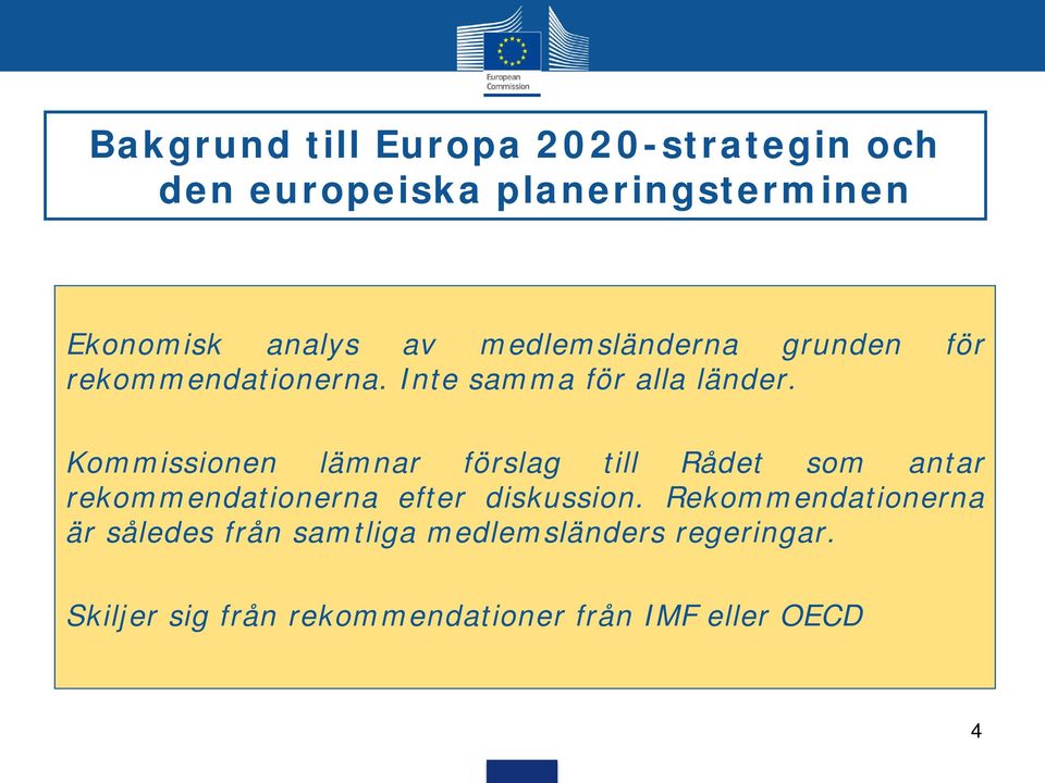 Kommissionen lämnar förslag till Rådet som antar rekommendationerna efter diskussion.