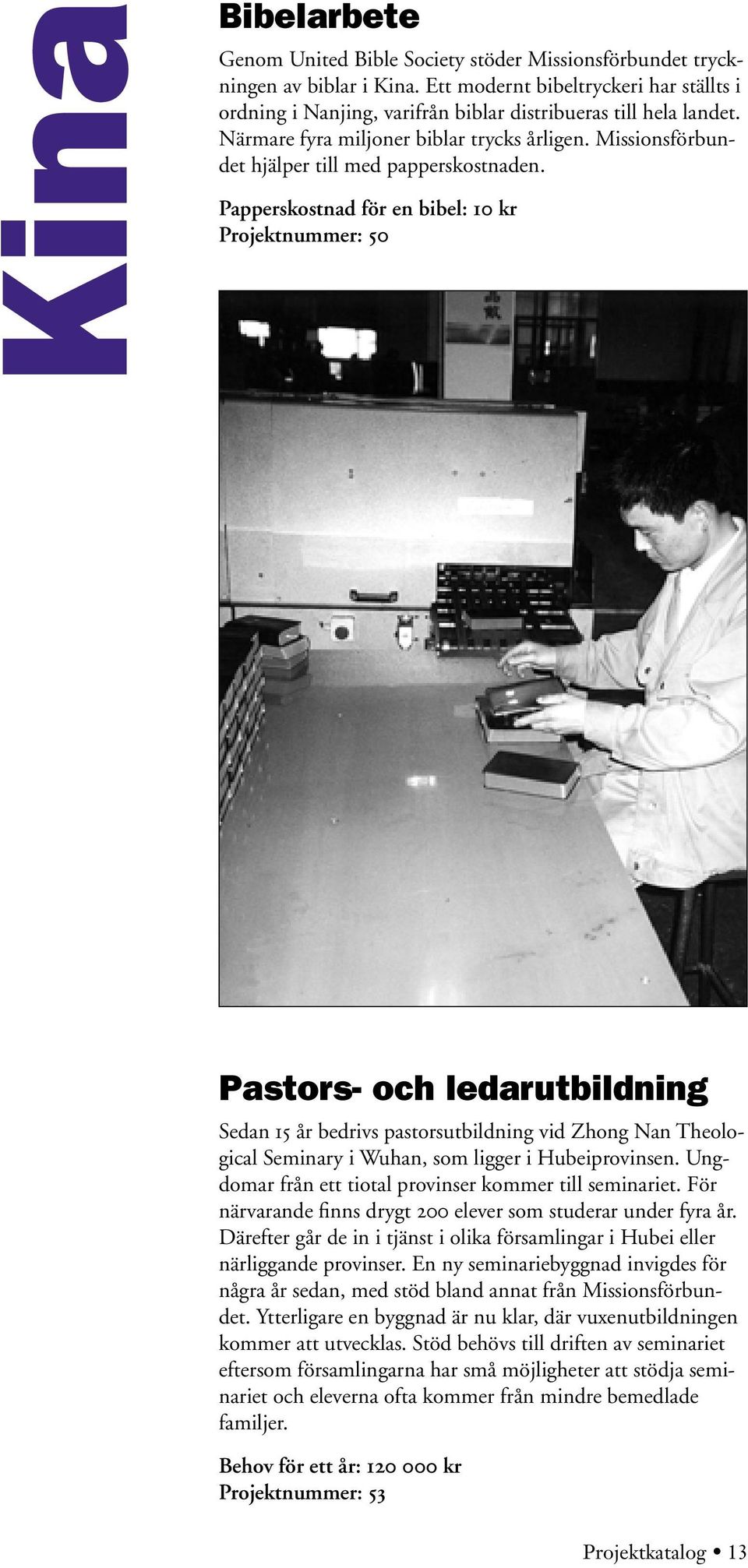 Missionsförbundet hjälper till med papperskostnaden.