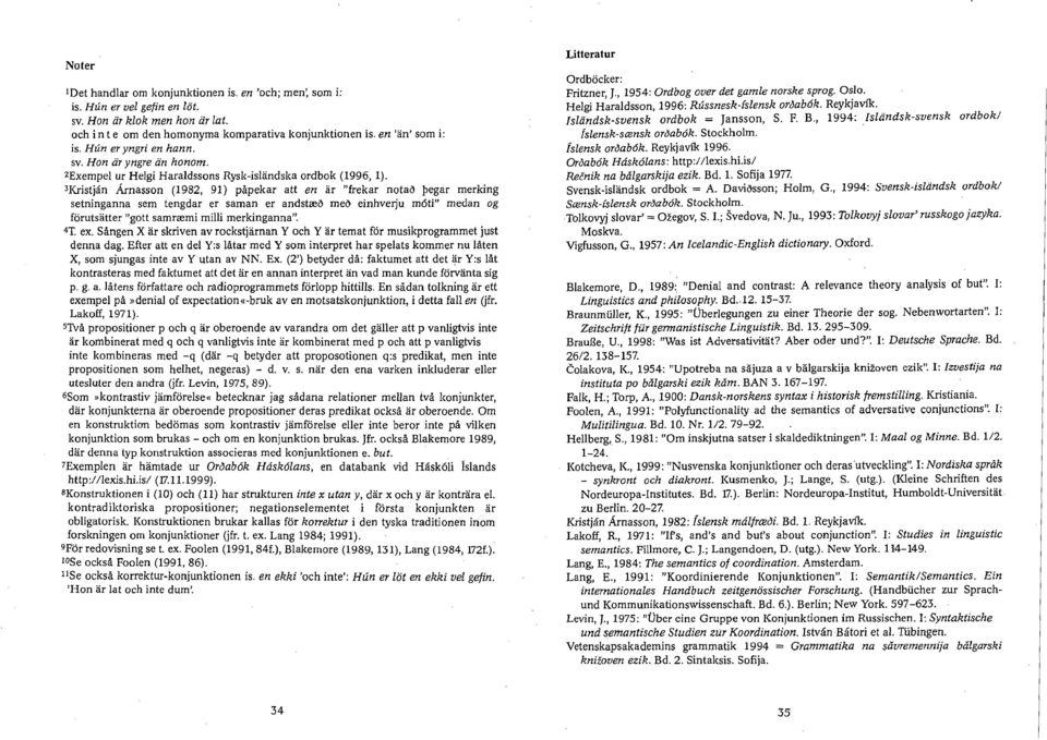 3Kristjan Ärnasson (1982, 91) påpekar att en är "frekar notaö pegar merking setninganna sem tengdar er saman er andstzeö rneö einhverju m6ti" medan og förutsätter "gott samreerni milli merkinganna".