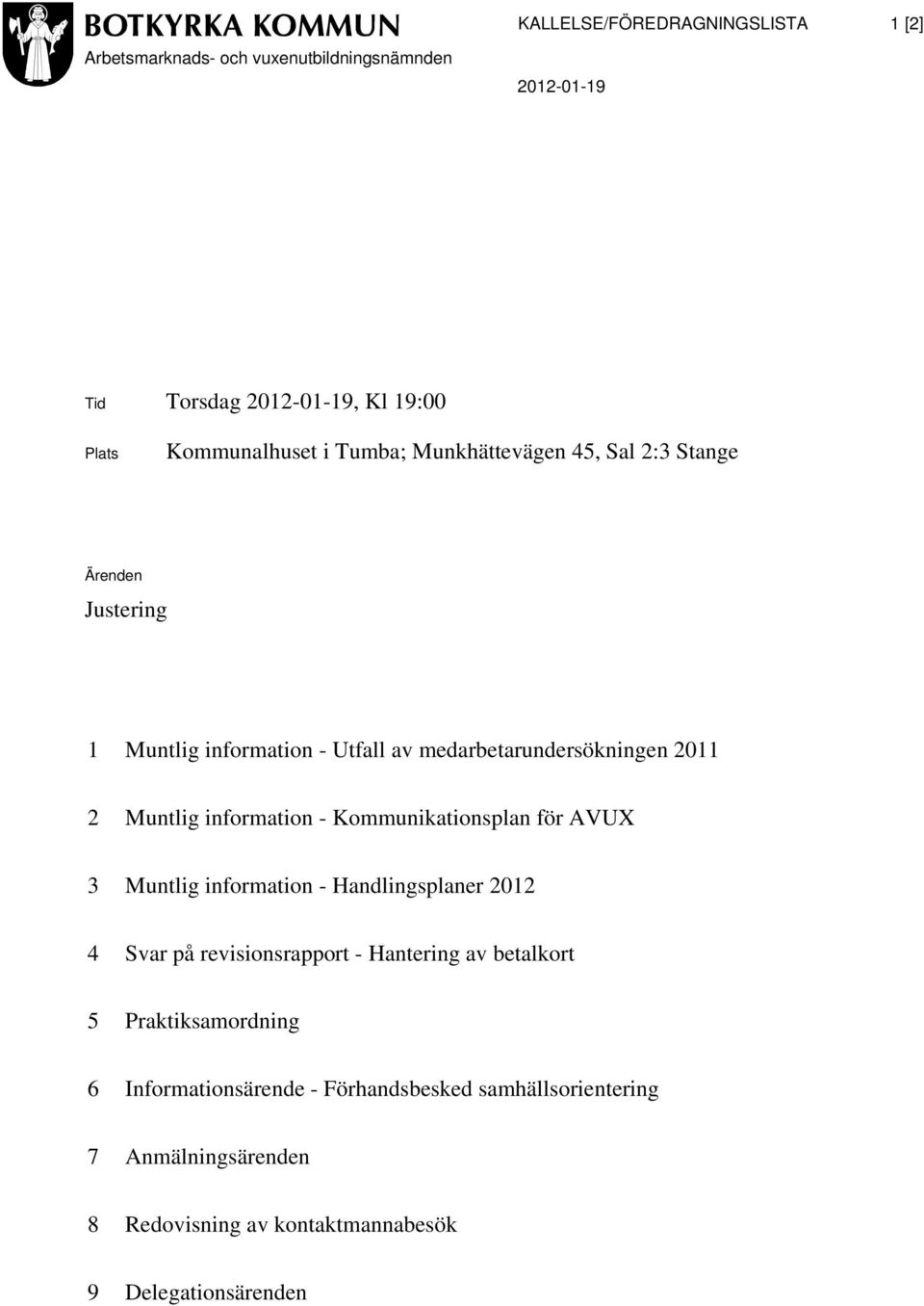 information - Kommunikationsplan för AVUX 3 Muntlig information - Handlingsplaner 2012 4 Svar på revisionsrapport - Hantering av betalkort 5