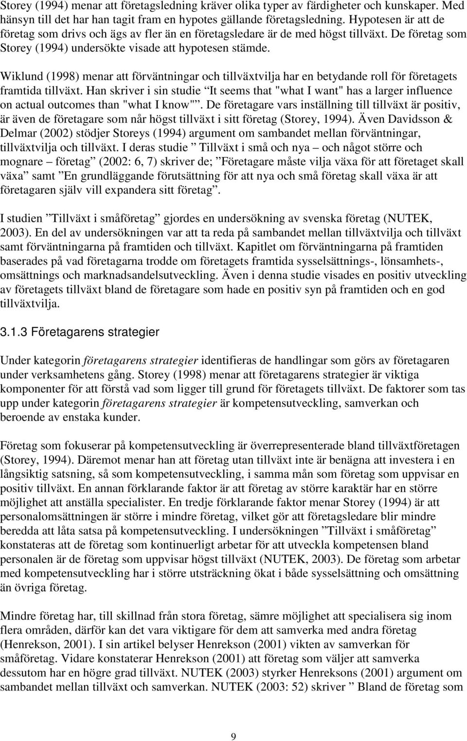 Wiklund (1998) menar att förväntningar och tillväxtvilja har en betydande roll för företagets framtida tillväxt.