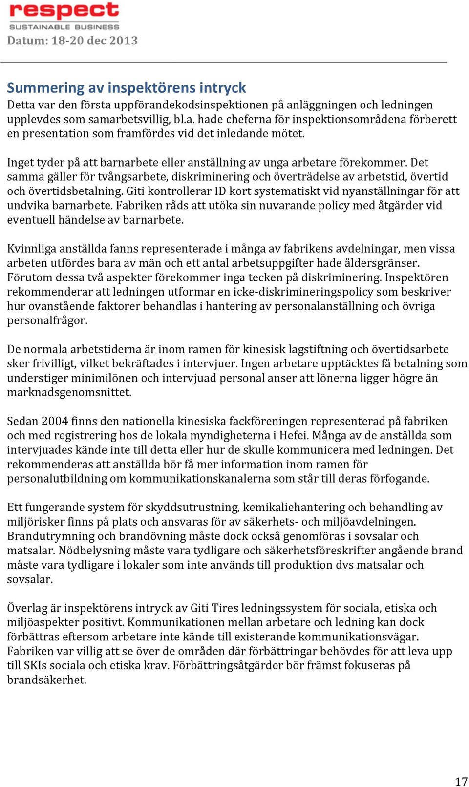 gitikontrolleraridkortsystematisktvidnyanställningarföratt undvikabarnarbete.fabrikenrådsattutökasinnuvarandepolicymedåtgärdervid eventuellhändelseavbarnarbete.