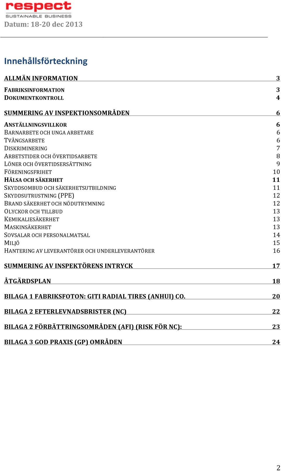 BRANDSÄKERHETOCHNÖDUTRYMNING 12 OLYCKOROCHTILLBUD 13 KEMIKALIESÄKERHET 13 MASKINSÄKERHET 13 SOVSALAROCHPERSONALMATSAL 14 MILJÖ 15 HANTERINGAVLEVERANTÖREROCHUNDERLEVERANTÖRER 16