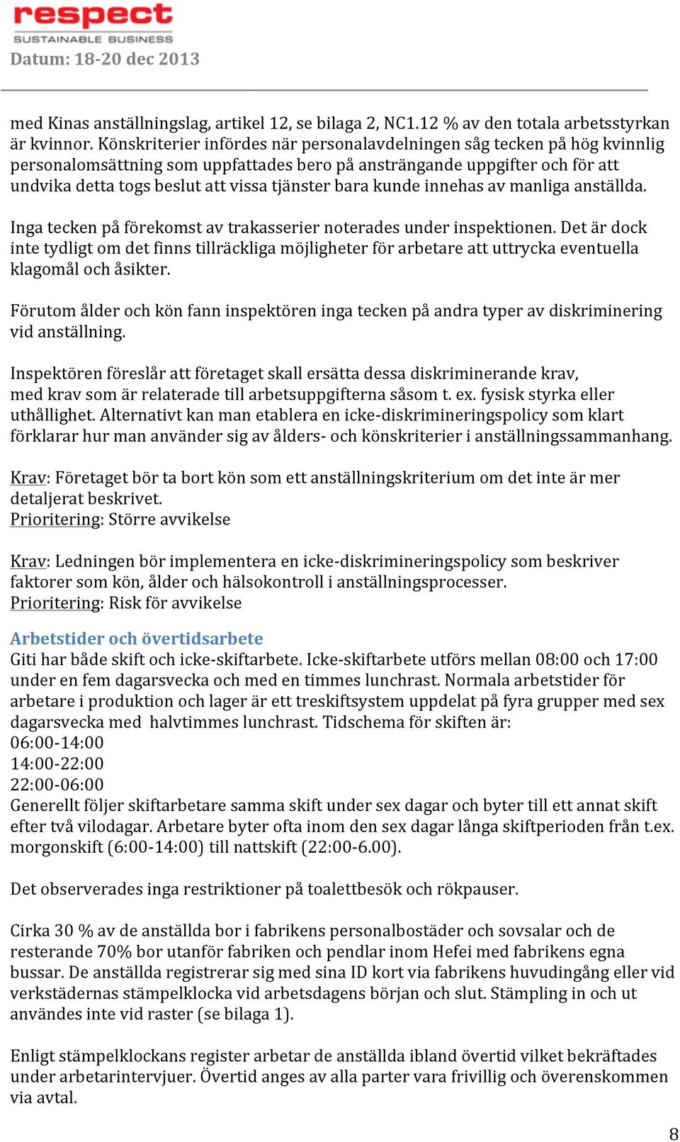 undvikadettatogsbeslutattvissatjänsterbarakundeinnehasavmanligaanställda. Ingateckenpåförekomstavtrakasseriernoteradesunderinspektionen.