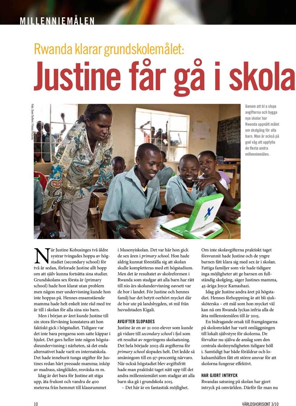 När Justine Kobusinges två äldre systrar tvingades hoppa av högstadiet (secondary school) för två år sedan, förlorade Justine allt hopp om att själv kunna fortsätta sina studier.
