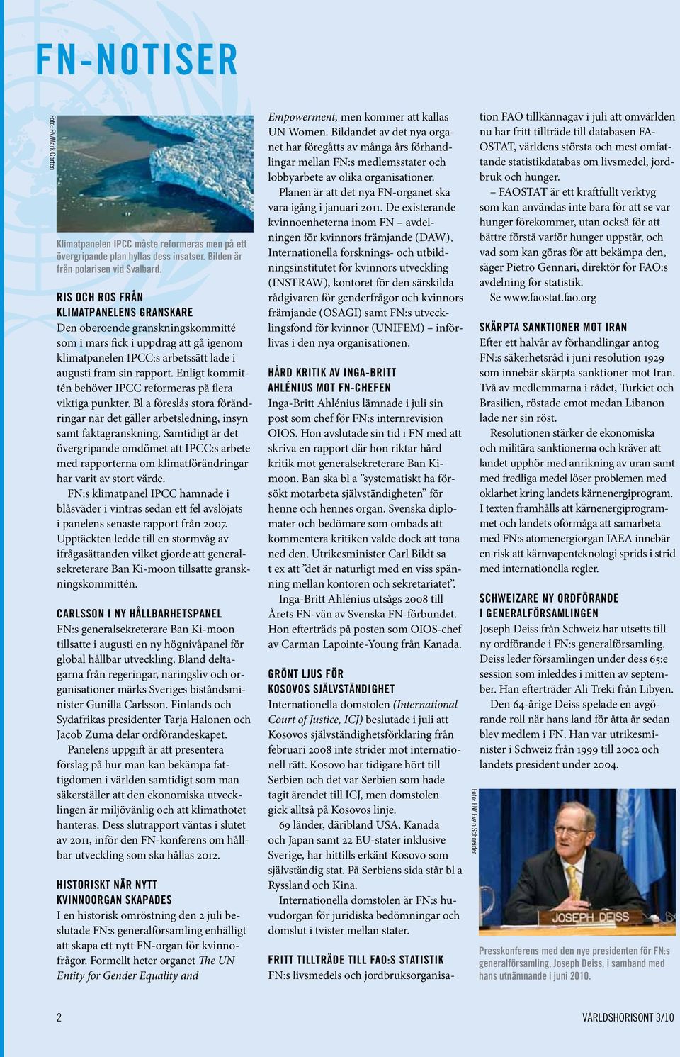 Enligt kommittén behöver IPCC reformeras på flera viktiga punkter. Bl a föreslås stora förändringar när det gäller arbetsledning, insyn samt faktagranskning.
