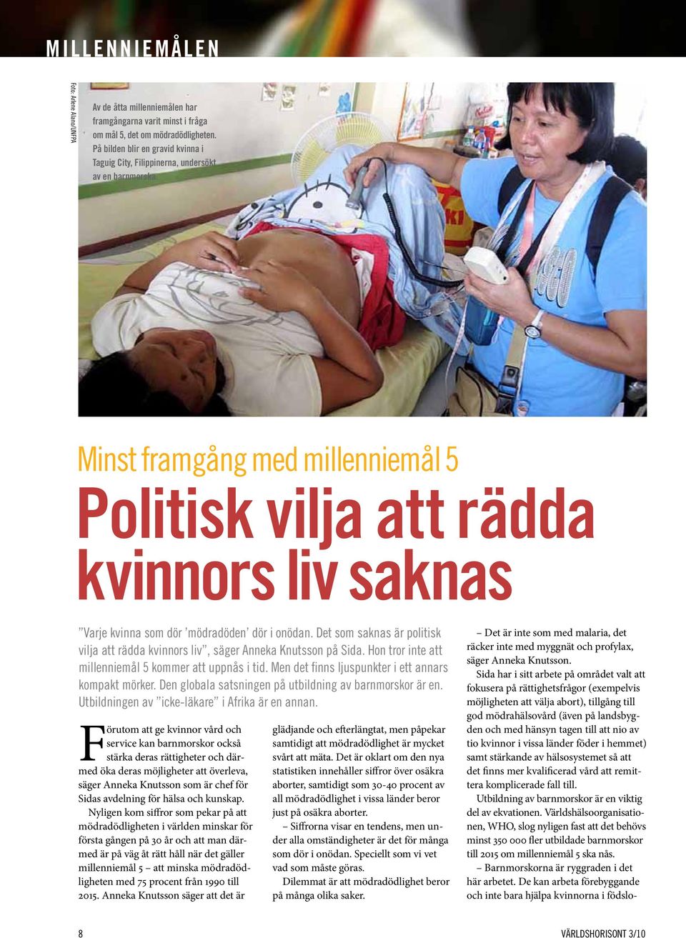Minst framgång med millenniemål 5 Politisk vilja att rädda kvinnors liv saknas Varje kvinna som dör mödradöden dör i onödan.