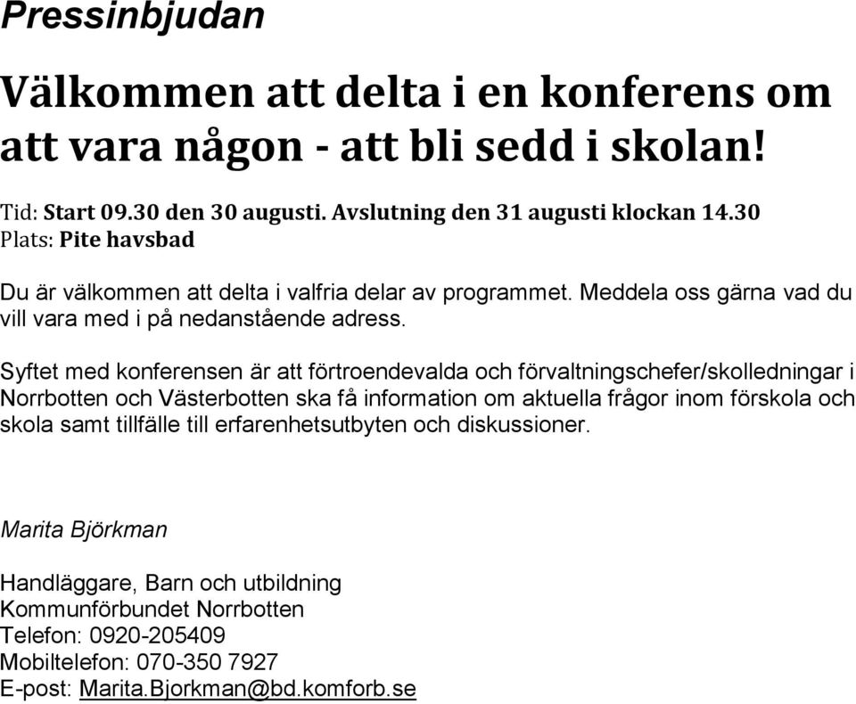 Syftet med konferensen är att förtroendevalda och förvaltningschefer/skolledningar i Norrbotten och Västerbotten ska få information om aktuella frågor inom förskola och skola