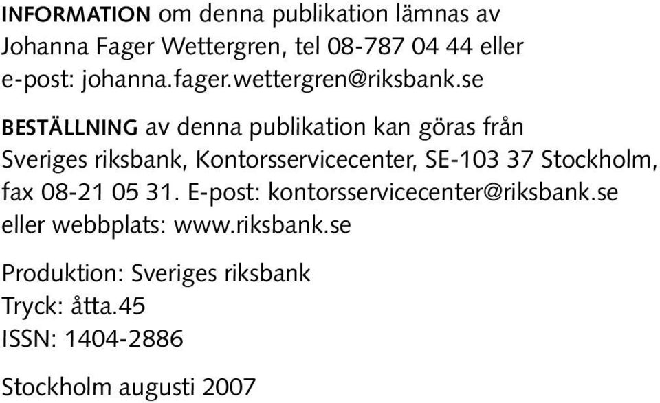 se beställning av denna publikation kan göras från Sveriges riksbank, Kontorsservicecenter, SE-103 37