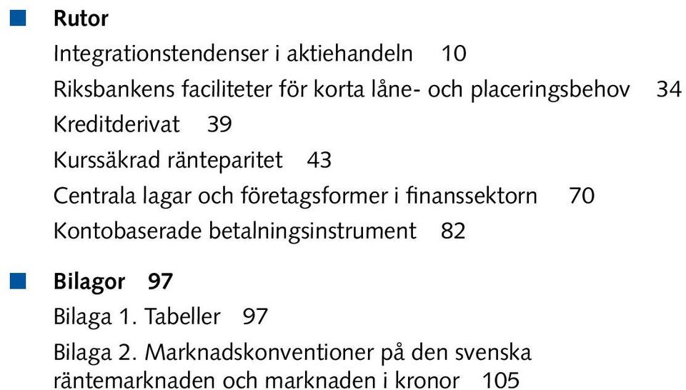 Centrala lagar och företagsformer i finanssektorn 70 Kontobaserade betalningsinstrument 82 n Bilagor