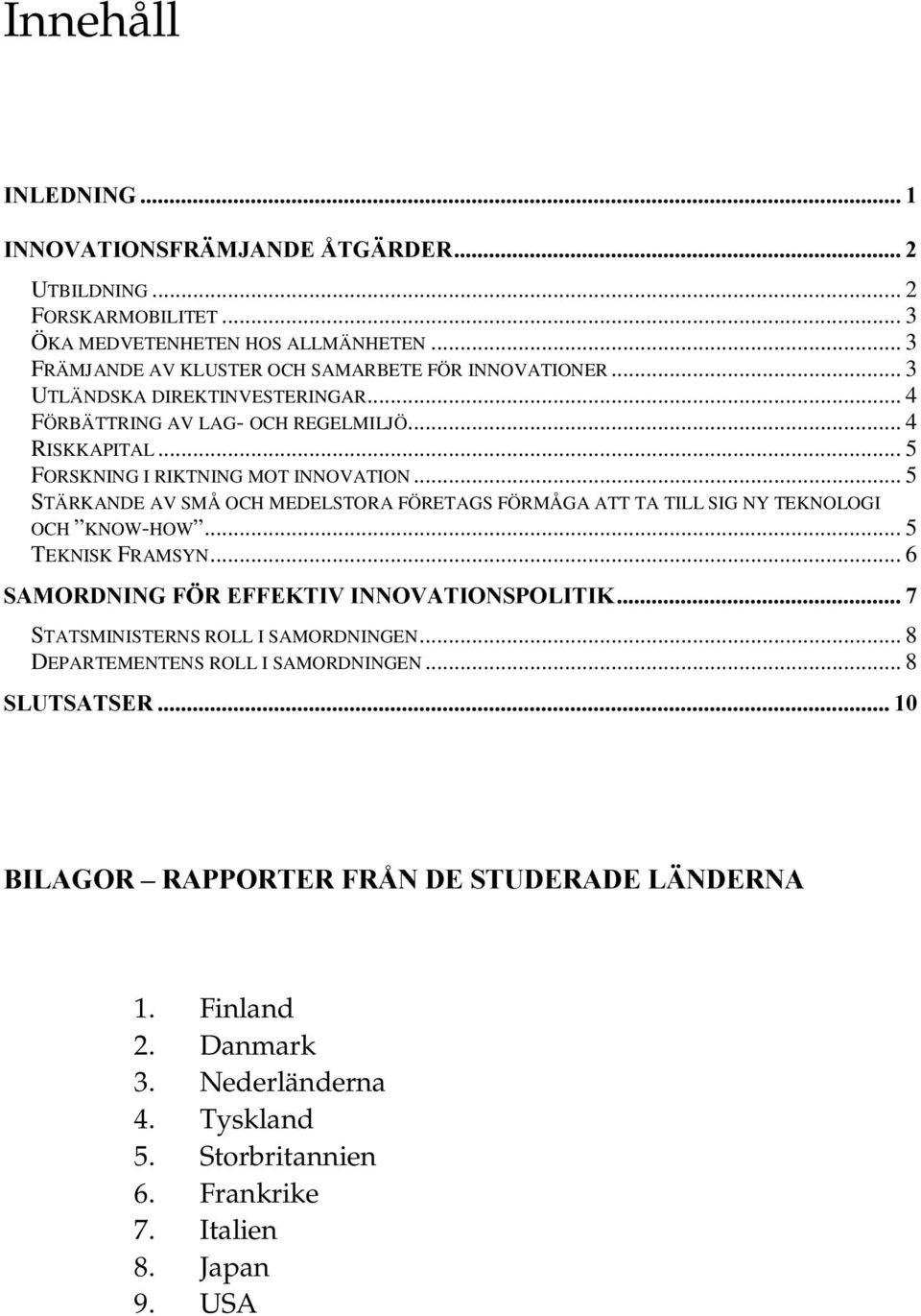 .. 5 STÄRKANDE AV SMÅ OCH MEDELSTORA FÖRETAGS FÖRMÅGA ATT TA TILL SIG NY TEKNOLOGI OCH KNOW-HOW... 5 TEKNISK FRAMSYN... 6 6$025'1,1*Ã)g5Ã())(.7,9Ã,1129$7,21632/,7,.