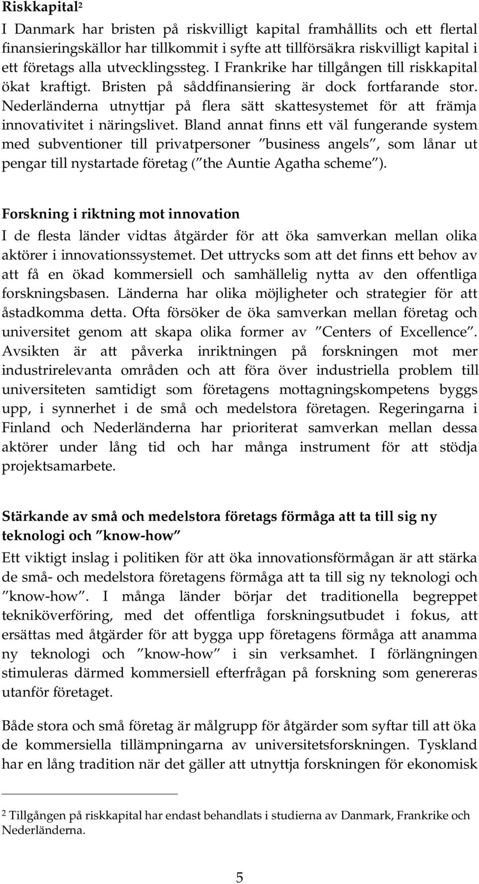 Nederländerna utnyttjar på flera sätt skattesystemet för att främja innovativitet i näringslivet.