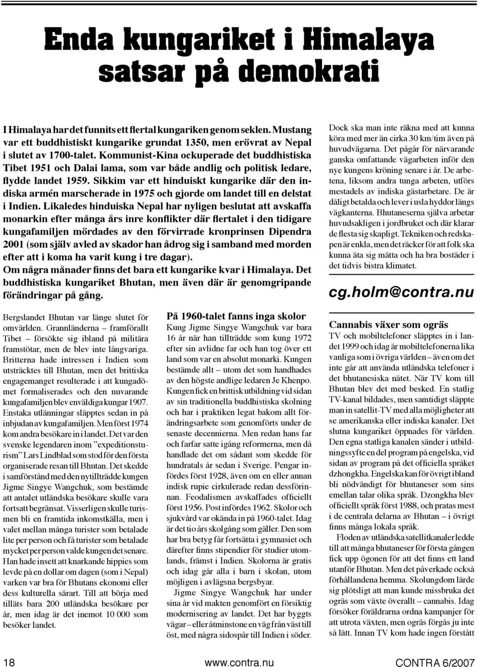 Kommunist-Kina ockuperade det buddhistiska Tibet 1951 och Dalai lama, som var både andlig och politisk ledare, flydde landet 1959.