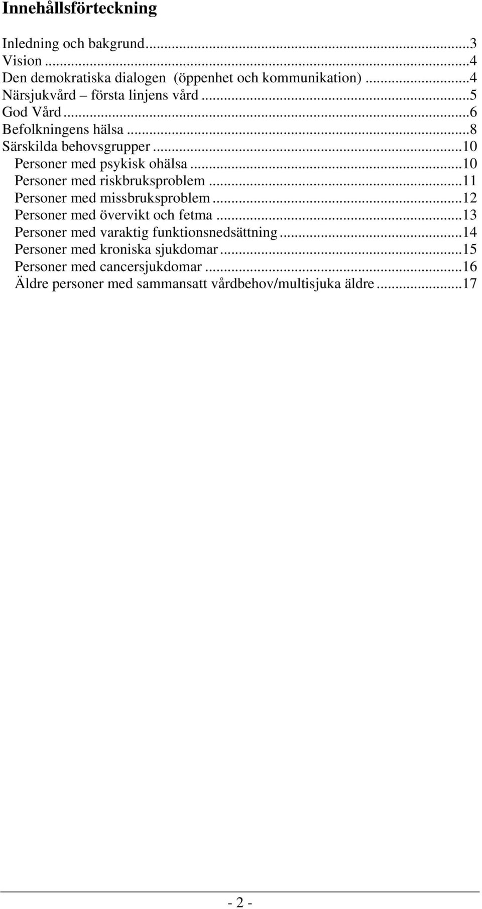 ..10 Personer med riskbruksproblem...11 Personer med missbruksproblem...12 Personer med övervikt och fetma.