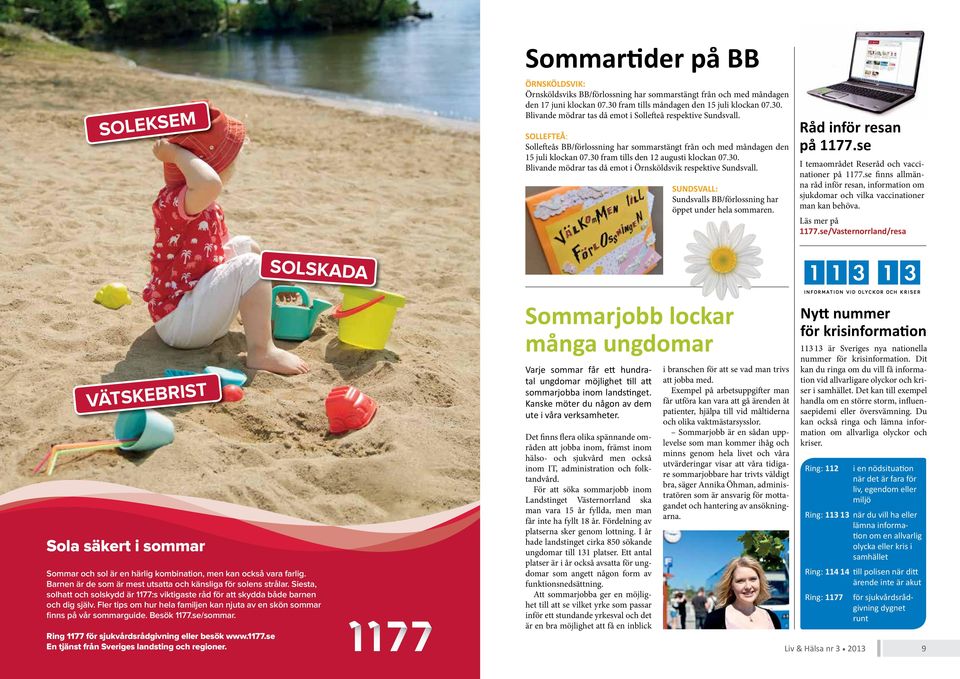 SUNDSVALL: Sundsvalls BB/förlossning har öppet under hela sommaren. Råd inför resan på 1177.se I temaområdet Reseråd och vaccinationer på 1177.