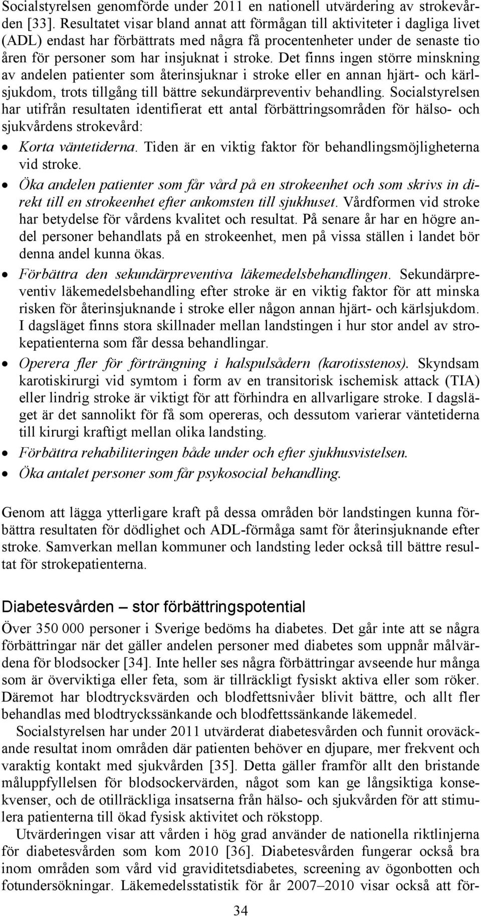 Det finns ingen större minskning av andelen patienter som återinsjuknar i stroke eller en annan hjärt- och kärlsjukdom, trots tillgång till bättre sekundärpreventiv behandling.