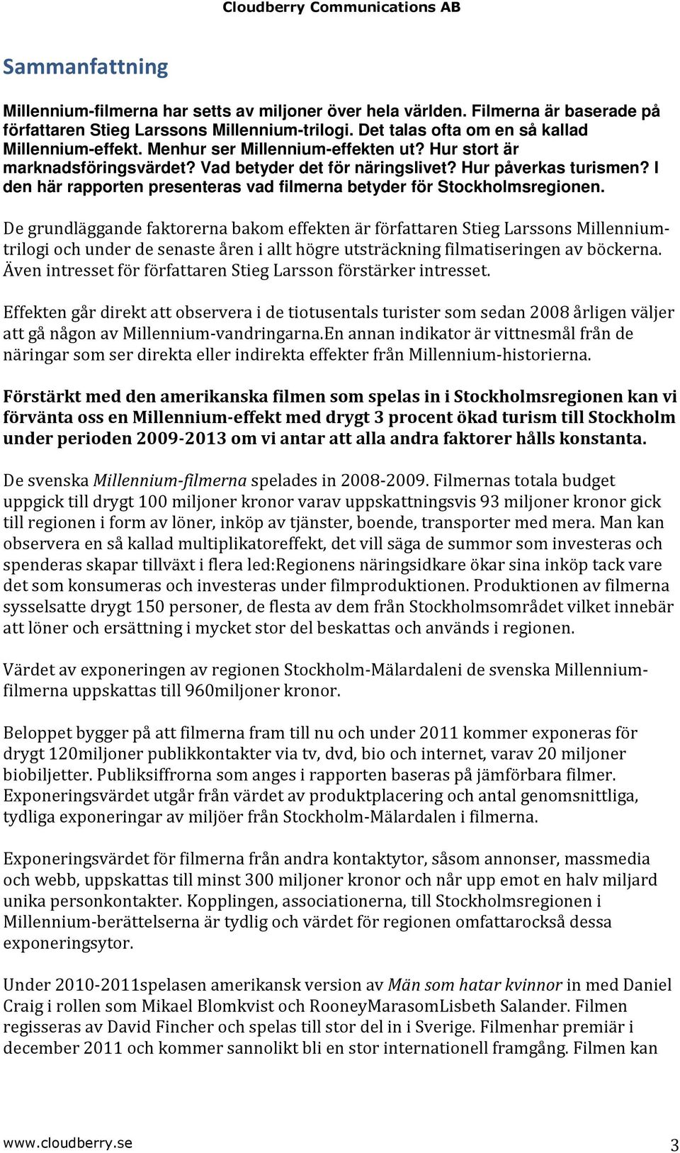 I den här rapporten presenteras vad filmerna betyder för Stockholmsregionen.