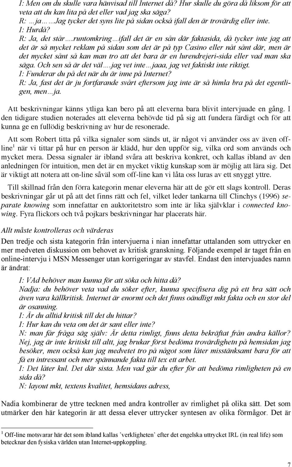 runtomkring ifall det är en sån där faktasida, då tycker inte jag att det är så mycket reklam på sidan som det är på typ Casino eller nåt sånt där, men är det mycket sånt så kan man tro att det bara