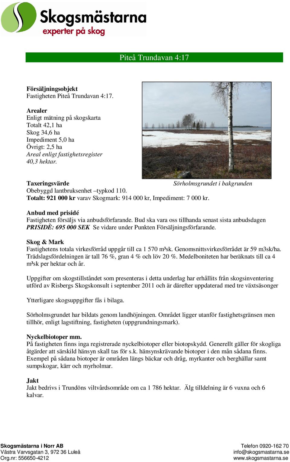 Taxeringsvärde Sörholmsgrundet i bakgrunden Obebyggd lantbruksenhet typkod 110. Totalt: 921 000 kr varav Skogmark: 914 000 kr, Impediment: 7 000 kr.