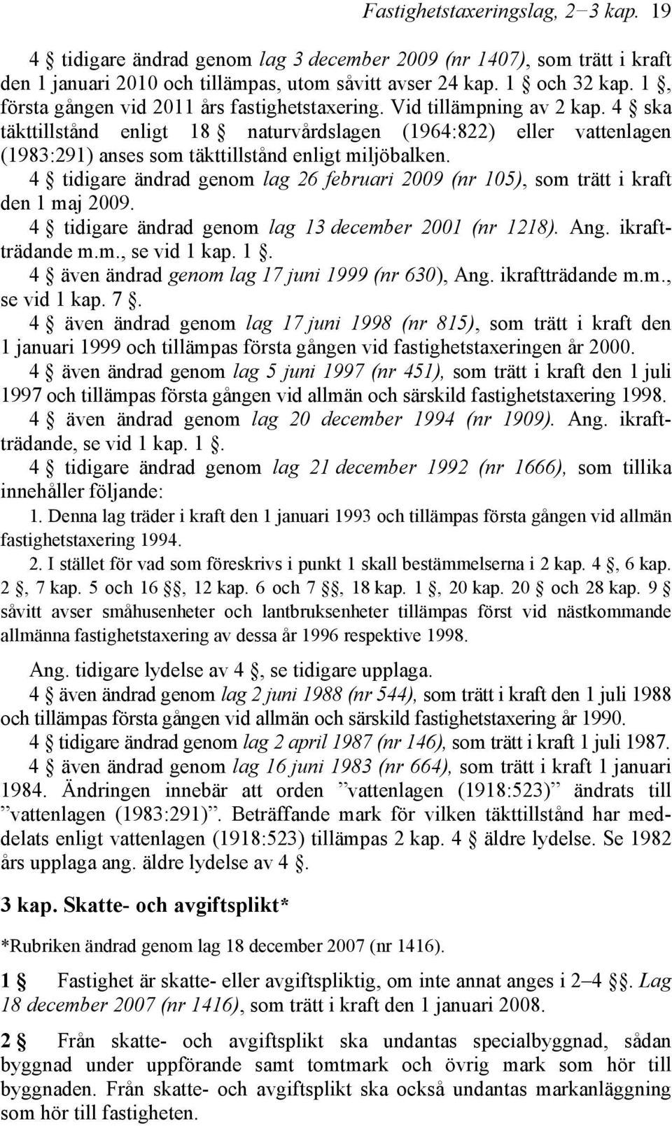 4 ska täkttillstånd enligt 18 naturvårdslagen (1964:822) eller vattenlagen (1983:291) anses som täkttillstånd enligt miljöbalken.